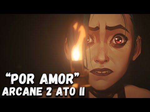 ARCANE 2 ATO II: POR AMOR