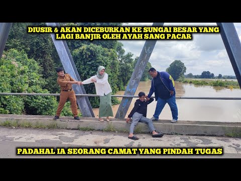 DIUSIR & AKAN DICEBURKAN KE SUNGAI BESAR YANG LAGI BANJIR OLEH AYAH SANG PACAR, PADAHAL IA SEORANG..