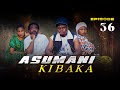 ASUMANI KIBAKA  ep 36