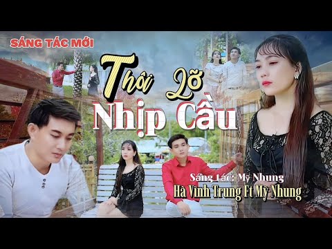 Sáng Tác Mới - THÔI LỠ NHỊP CẦU - Mỹ Nhung ft Hà Vĩnh Trung ( Sáng Tác Mỹ Nhung )