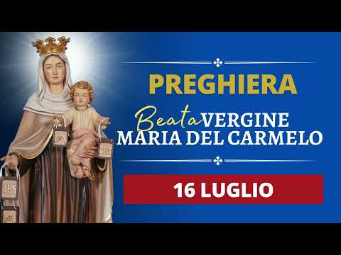 Preghiera alla Beata Vergine Maria del Carmelo - 16 Luglio 2025