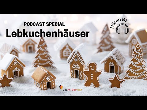 Weihnachtsspecial : Podcast 7 - Lebkuchenhäuser | Gingerbread houses | Learn German | A2 - B1