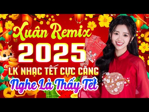 Mùa Xuân Ơi, Nắng Có Còn Xuân - Xuân Remix 2025 LK Nhạc Tết Cực Căng Nghe Là Thấy Tết