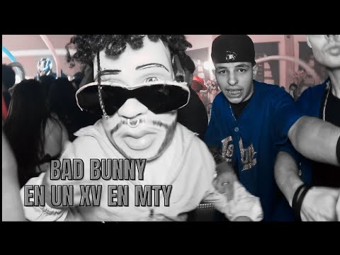 BAD BUNNY llega a un XV AÑOS en Monterrey !!!