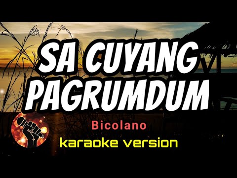 SA CUYANG PAGRUMDUM – BICOLANO (karaoke version)