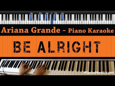 Ariana Grande – Be Alright – Piano Karaoke / Sing Along / Cover with Lyrics