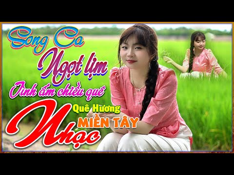 LK Nhạc Dân Ca Miền Tây Chọn Lọc Hay Nhất, Song Ca Ngọt Lịm, Nhạc Quê Hương Miền Tây 64,  Bolero 72H
