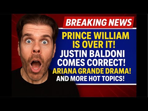 Prince William Has Had Enough! Justin Baldoni Is Playing Blake Lively’s Game! Is Ariana Grande Lying? And More HOT TOPICS! | Perez Hilton