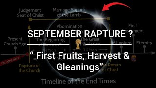 SEPTEMBER Convergence ✅ THE RAPTURE in FirstFruit, HARVEST & Gleanings 