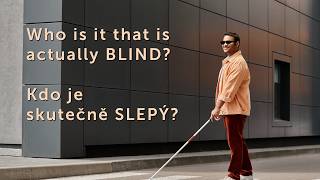 Who is it that is actually BLIND? / Kdo je skutečně SLEPÝ?