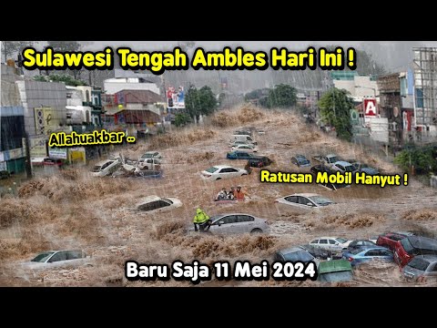 Sulawesi Tengah Tenggelam! Banjir Bandang Sapu Pemukiman 11 Mei 2024! Banjir Morowali Hari Ini