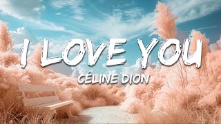Céline Dion - I Love You (Lyrics)