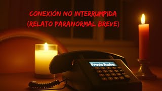 CONEXIÓN NO INTERRUMPIDA (Relato Paranormal Breve)