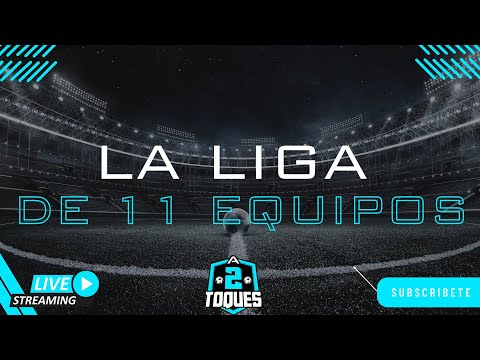 LA LIGA DE 11 EQUIPOS1