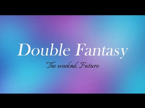Double Fantasy - The Weeknd, Future | Lyrical Video | Thesoulofmusic
