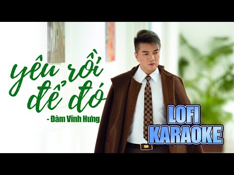 [ KARAOKE ] Yêu Rồi Để Đó – Đàm Vĩnh Hưng | Người luồn kim, người se chỉ | Lofi KARAOKE