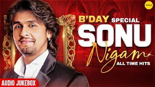 Happy Birthday Sonu Nigam | Best of Sonu Nigam Songs Jukebox | Evergreen Bollywood Hits