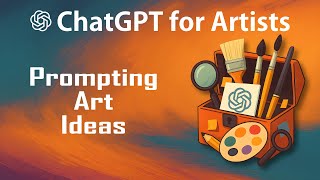 ChatGPT for Artists - Lesson 1: Prompting Art Ideas