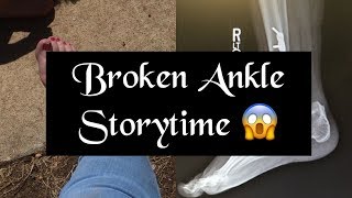 STORYTIME : THE TIME I BROKE MY ANKLE!!