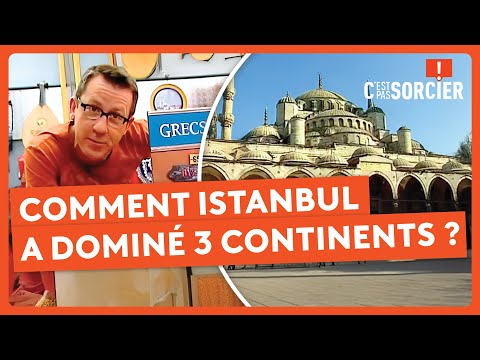 Comment Istanbul a régné sur trois continents ? - C'est pas sorcier