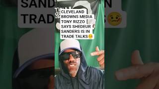 (WOW) SHEDEUR SANDERS IS IN TRADE TALKS CLEVELAND BROWNS MEDIA TONY RIZZO SAYS🧐😔🙏🏿⌚#shorts