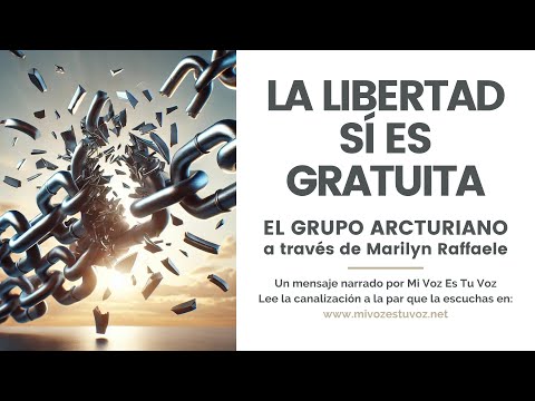 LA LIBERTAD SÍ ES GRATUITA | Un mensaje del Grupo Arcturiano a través de Marilyn Raffaele