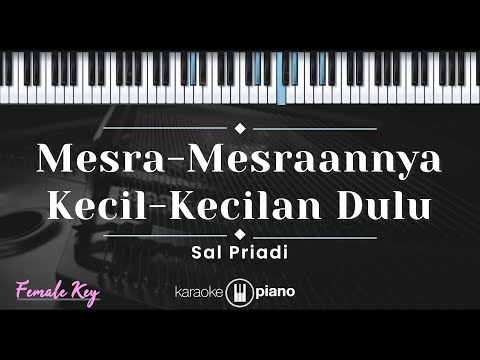 Mesra-mesraannya Kecil-kecilan Dulu – Sal Priadi (KARAOKE PIANO – FEMALE KEY)