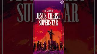 The Story Of Jesus Christ Superstar