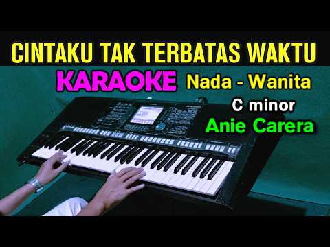 CINTAKU TAK TERBATAS WAKTU - Anie Carera | KARAOKE Nada Wanita Cewek || Nostalgia