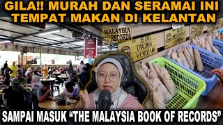 GILA❗SERAMAI INI TEMPAT MAKAN DI KELANTAN SAMPAI MASUK "THE MALAYSIA BOOK OF RECORDS"