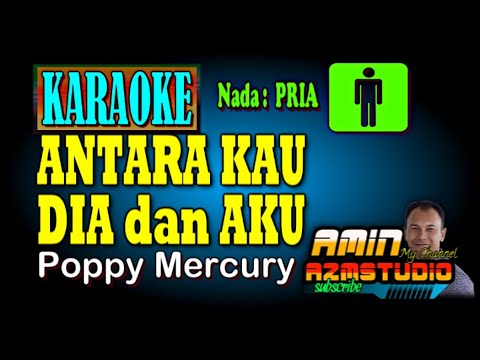 ANTARA KAU DIA DAN AKU Poppy Mercury KARAOKE Nada PRIA