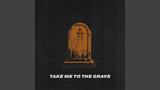 Take Me To The Grave