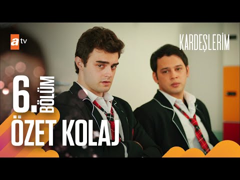 Kardeşlerim | 6. Bölüm Özet Kolaj