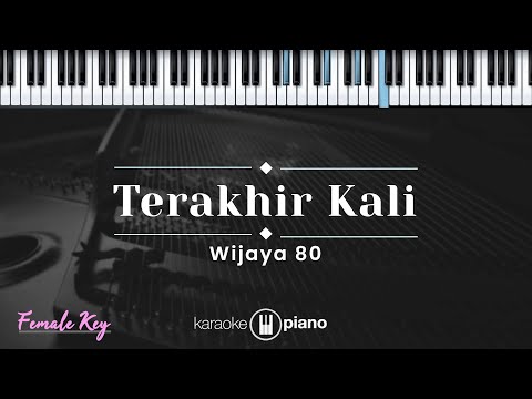 Terakhir Kali - WIJAYA 80 (KARAOKE PIANO - FEMALE KEY)