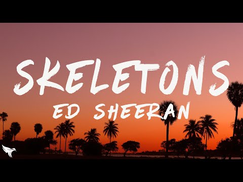 Ed Sheeran - Skeletons (Lyrics)