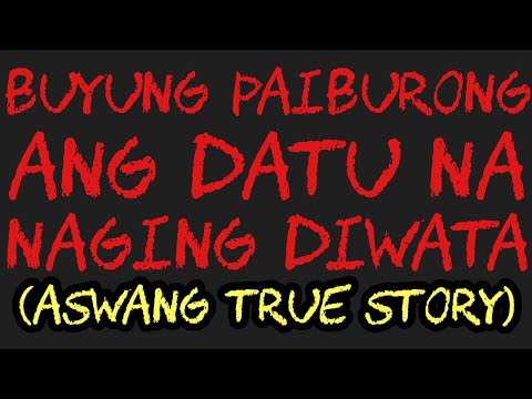 BUYUNG PAIBURONG ANG DATU NA NAGING DIWATA (Aswang True Story)