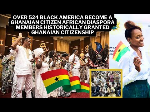 Over 524 Black america become a Ghanaian citizen African diaspo granted Ghanaian citizenship