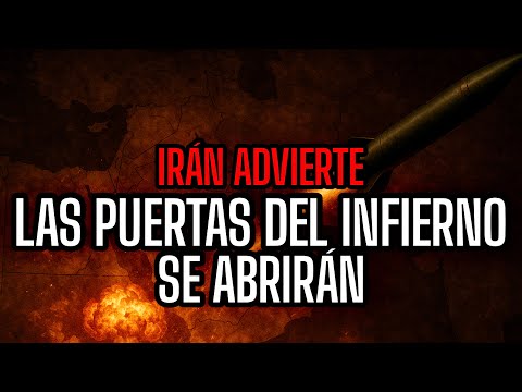 IRÁN ADVIERTE: LAS PUERTAS DEL INFIERNO SE ABRIRÁN