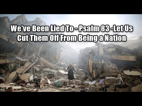 You’ve Been Lied To – Psalm 83