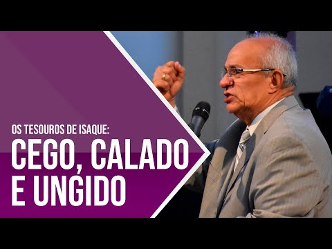 CEGO, CALADO E UNGIDO: OS TESOUROS DE ISAQUE - PR. GEZIEL GOMES