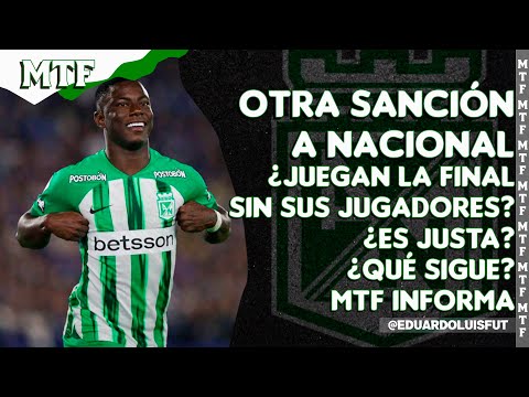 OTRA SANCIÓN A NACIONAL. ¿JUEGAN LA FINAL SIN SUS JUGADORES? ¿ES JUSTA? ¿QUÉ SIGUE? MTF INFORMA.