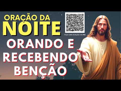 ORAÇÃO DA NOITE = ORANDO E RECEBENDO BENÇÃOS