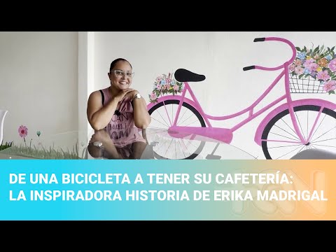 De una bicicleta a tener su cafetería: la inspiradora historia de Erika Madrigal