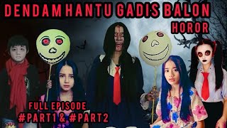 DENDAM HANTU GADIS BALON | FULL EPISODE | #horor #BACADESKRIPSI