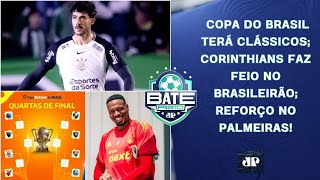 Copa do Brasil terá CLÁSSICOS; Corinthians segue MAL no BR; Carlos Miguel no Palmeiras | BATE-PRONTO