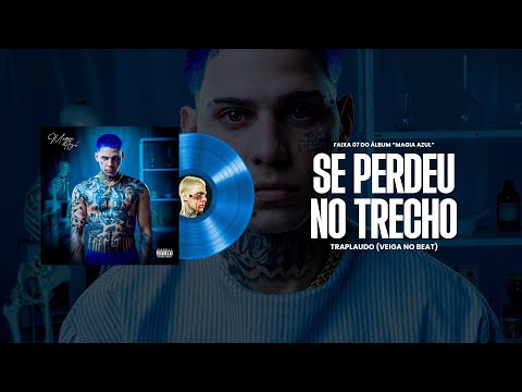 SE PERDEU NO TRECHO - Traplaudo (Magia Azul - Faixa 07) Veiga No Beat