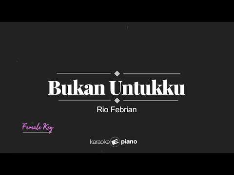 Bukan Untukku (FEMALE KEY) Rio Febrian (KARAOKE PIANO)