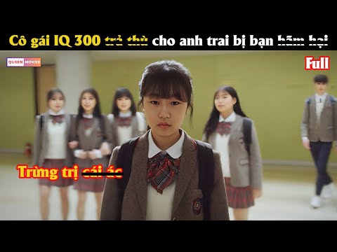 Cô gái IQ 300 t.r.ả t.h.u cho anh trai bị bạn h.ã.m h.ẹ.o - Review phim Hàn