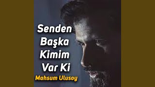 Senden Başka Kimim Var Ki (feat. Mahsum Ulusoy)