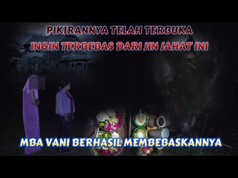DISUKAI OLEH JIN! MBA INI INGIN BEBAS DARI JIN SESAT INI,, MBA VANI BERHASIL MENOLONGNYA